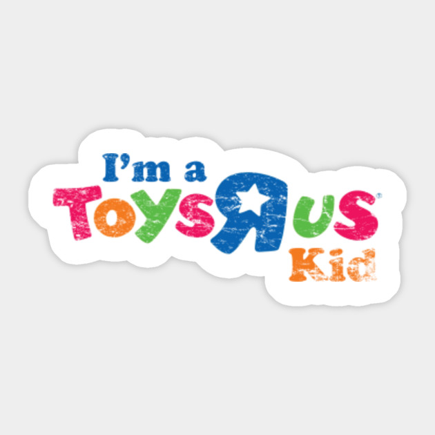 I'm a Toys R Us Kid Toys R Us Sticker TeePublic